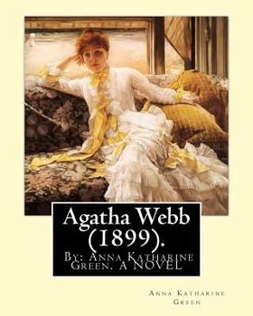 Paperback Agatha Webb (1899). By: Anna Katharine Green. A NOVEL: Anna Katharine Green (November 11, 1846 - April 11, 1935) was an American poet and nove Book