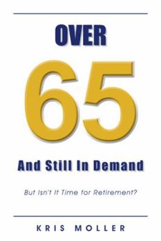 Paperback Over 65 and Still in Demand: But Isn't It Time for Retirement? Book