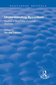 Hardcover Understanding Byzantium: Studies in Byzantine Historical Sources Book