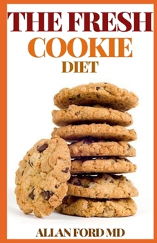 THE FRESH COOKIE DIET: Perfectly B?l?n??d Diet With Th? R?ght Amount Of Protein, Fiber And L?w Sug?r T? Fu?l Y?ur Day.