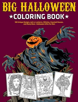 Paperback Big Halloween Coloring Book: 100 Unique Designs, Jack-o-Lanterns, Witches, Haunted Houses, and Many More: Halloween Gifts For Men Book