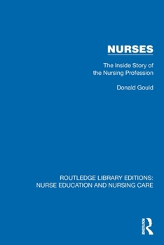 Nurses: The Inside Story of the Nursing Profession (Routledge Library Editions: Nurse Education and Nursing Care)