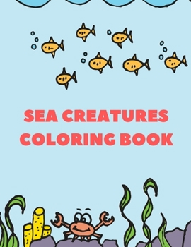 Paperback Sea Creatures Coloring Book: Life Under Sea Coloring Animals Book