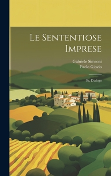 Hardcover Le sententiose imprese; et, Dialogo [Italian] Book