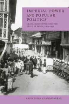 Misc. Imperial Power and Popular Politics: Class, Resistance and the State in India, 1850-1950 Book