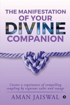 Paperback The Manifestation of your Divine Companion: Curate a cognizance of compelling coupling by vigorous valor and voyage Book