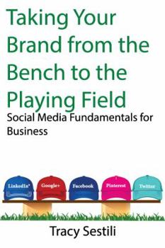 Paperback Taking Your Brand from the Bench to the Playing Field: Social Media Fundamentals for Brands Book