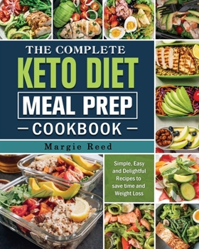 Paperback The Complete Keto Diet Meal Prep Cookbook: Simple, Easy and Delightful Recipes to save time and Weight Loss Book