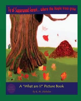 Paperback Ty of Sugarwood Forest... where the Maple trees grow: A "What am I?" Picture Book