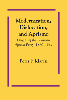 Paperback Modernization, Dislocation, and Aprismo: Origins of the Peruvian Aprista Party, 1870-1932 Book