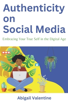 Paperback Authenticity on Social Media: Embracing Your True Self in the Digital Age Book