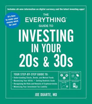 Paperback The Everything Guide to Investing in Your 20s & 30s: Your Step-By-Step Guide To: * Understanding Stocks, Bonds, and Mutual Funds * Maximizing Your 401 Book