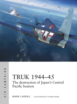 Paperback Truk 1944-45: The Destruction of Japan's Central Pacific Bastion Book