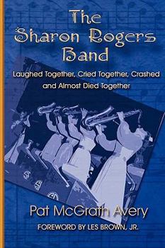 Hardcover The Sharon Rogers Band: Laughed Together, Cried Together, Crashed and Almost Died Together Book