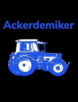 Paperback Ackerdemiker: blanko A4 Notizbuch mit einem Traktor f?r einen Landwirt oder Lohner in der Landwirtschaft [German] Book