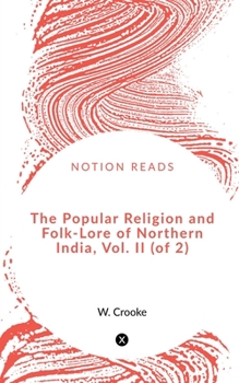Paperback The Popular Religion and Folk-Lore of Northern India, Vol. II (of 2) Book