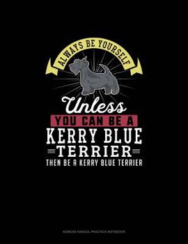 Paperback Always Be Yourself Unless You Can Be A Kerry Blue Terrier Then Be A Kerry Blue Terrier: 6 Columns Columnar Pad Book
