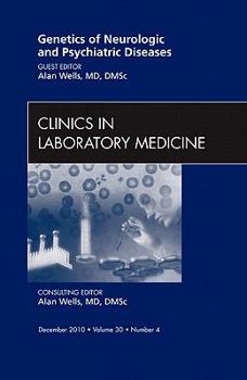Genetics of Neurologic and Psychiatric Diseases, An Issue of Clinics in Laboratory Medicine (Volume 30-4)
