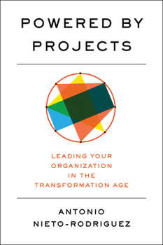 Hardcover Powered by Projects: Leading Your Organization in the Transformation Age Book