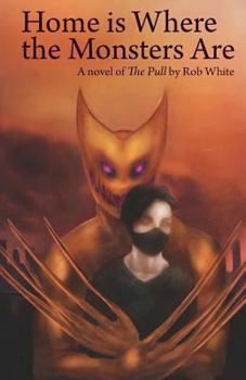 Paperback Home is Where the Monsters Are: A novel of The Pull by Rob White Book