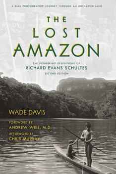 Hardcover The Lost Amazon: The Pioneering Expeditions of Richard Evans Schultes Book