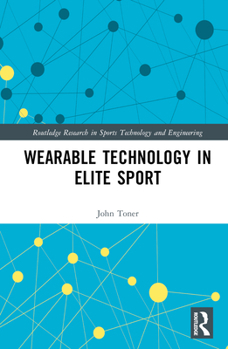 Hardcover Wearable Technology in Elite Sport: A Critical Examination Book