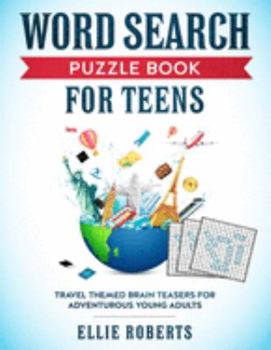 Paperback Word Search Puzzle Book for Teens: Travel Themed Brain Teasers for Adventurous Young Adults Book