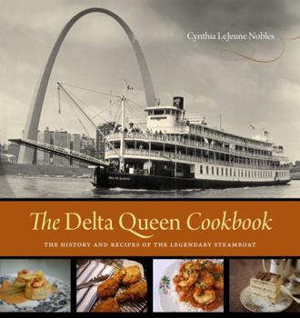 Hardcover The Delta Queen Cookbook: The History and Recipes of the Legendary Steamboat Book