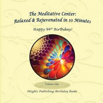 Happy 94th Birthday! Relaxed & Rejuvenated in 10 Minutes Volume One: Exceptionally Beautiful Birthday Gift, in Novelty & More, Brief Meditations, Calming Books for Adhd, Calming Books for Kids, Gifts 