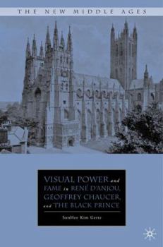 Hardcover Visual Power and Fame in René d'Anjou, Geoffrey Chaucer, and the Black Prince Book
