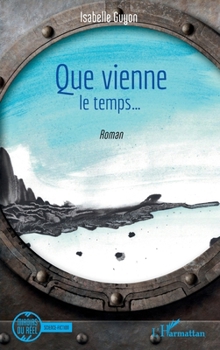 Que vienne le temps ... (Miroirs Du Réel) (French Edition)