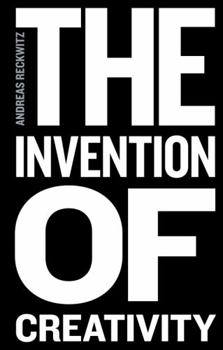 Paperback The Invention of Creativity: Modern Society and the Culture of the New Book