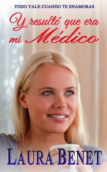 Paperback Y resultó que era mi Médico: Todo vale cuando te enamoras [Spanish] Book