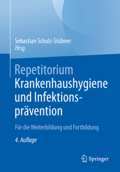 Repetitorium Krankenhaushygiene Und Infektionsprävention: Für Die Weiterbildung Und Fortbildung