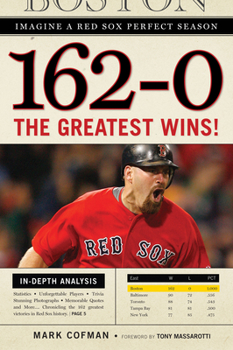 Paperback 162-0: Imagine a Red Sox Perfect Season: The Greatest Wins! Book