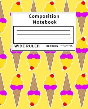 Paperback Composition Notebook Wide Ruled: Ice Cream 100 Pages Book