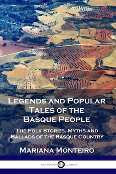 Paperback Legends and Popular Tales of the Basque People: The Folk Stories, Myths and Ballads of the Basque Country Book