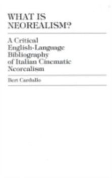 Hardcover What Is Neorealism?: A Critical English-Language Bibliography of Italian Cinematic Neorealism Book
