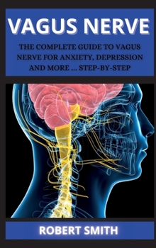 Hardcover The Nerve: The Complete Guide to Vagus Nerve for Anxiety, Depression and More ... Step-By-Step Book