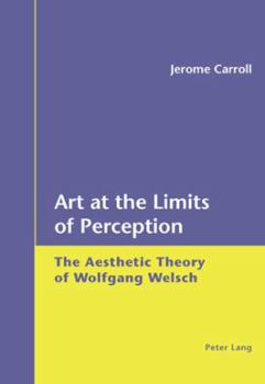 Paperback Art at the Limits of Perception: The Aesthetic Theory of Wolfgang Welsch Book