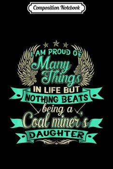 Composition Notebook: Nothing Beats Being A COAL MINER's Daughter  Journal/Notebook Blank Lined Ruled 6x9 100 Pages