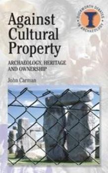 Paperback Against Cultural Property: Archaeology, Heritage and Ownership Book