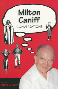 Milton Caniff: Conversations (Conversations With Comic Artists Series) - Book  of the Conversations with Artists