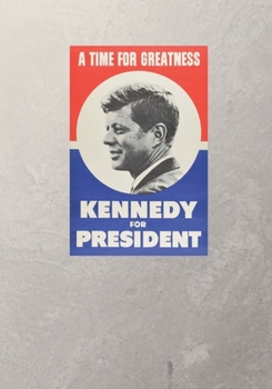 Kennedy For President Notebook: A Time For Greatness