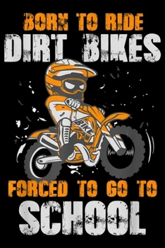 Born To Ride Dirt Bikes Forced To Go To School: Born To Ride Dirt Bikes Forced To Go To School  Journal/Notebook Blank Lined Ruled 6x9 100 Pages