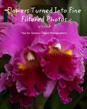 Paperback Flowers Turned Into Fine Filtered Photos: An instructional book about taking still pictures. Book
