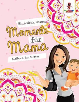 Paperback Eingedenk dessen Momente für Mama: Malbuch für Mütter [German] Book