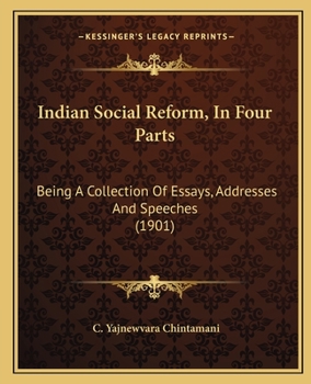 Indian Social Reform, In Four Parts: Being A Collection Of Essays, Addresses And Speeches