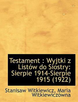 Paperback Testament: Wyjtki Z Listow Do Siostry: Sierpie 1914-Sierpie 1915 (1922) [Large Print] Book