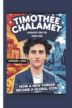 Paperback Timothée Chalamet Biography Story for Young Fans: How a New Yorker Became a Global Icon Book